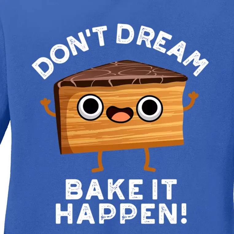 DonT Dream Bake It Happen Funny Baking Pun Gift Ladies Long Sleeve Shirt