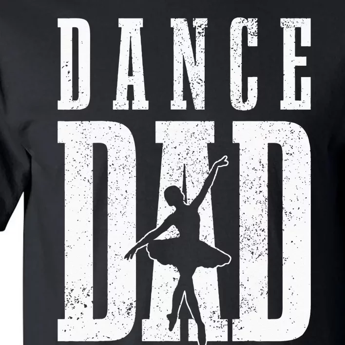 Dance Dad Ballet Dancer Ballerina Dancing Fathers Day Gift Tall T-Shirt