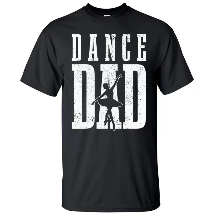 Dance Dad Ballet Dancer Ballerina Dancing Fathers Day Gift Tall T-Shirt