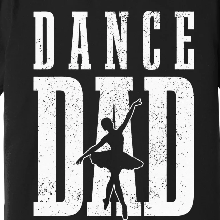 Dance Dad Ballet Dancer Ballerina Dancing Fathers Day Gift Premium T-Shirt