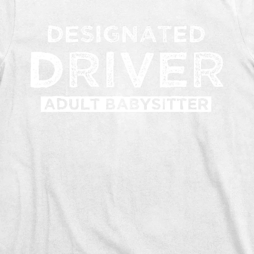 Designated Driver – Babysitting Funny Adult Babysitter T-Shirt