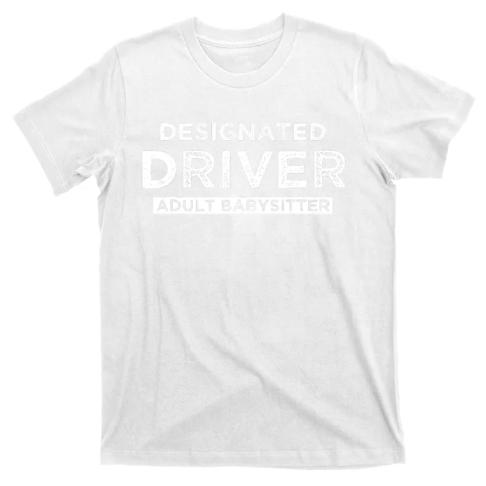 Designated Driver – Babysitting Funny Adult Babysitter T-Shirt