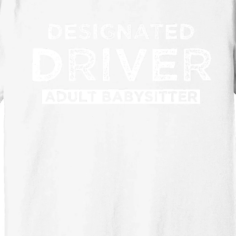 Designated Driver – Babysitting Funny Adult Babysitter Premium T-Shirt