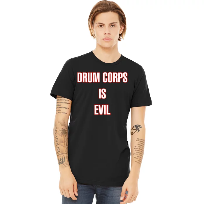 Drumcowoco Drum Corps Is Evil Premium T-Shirt