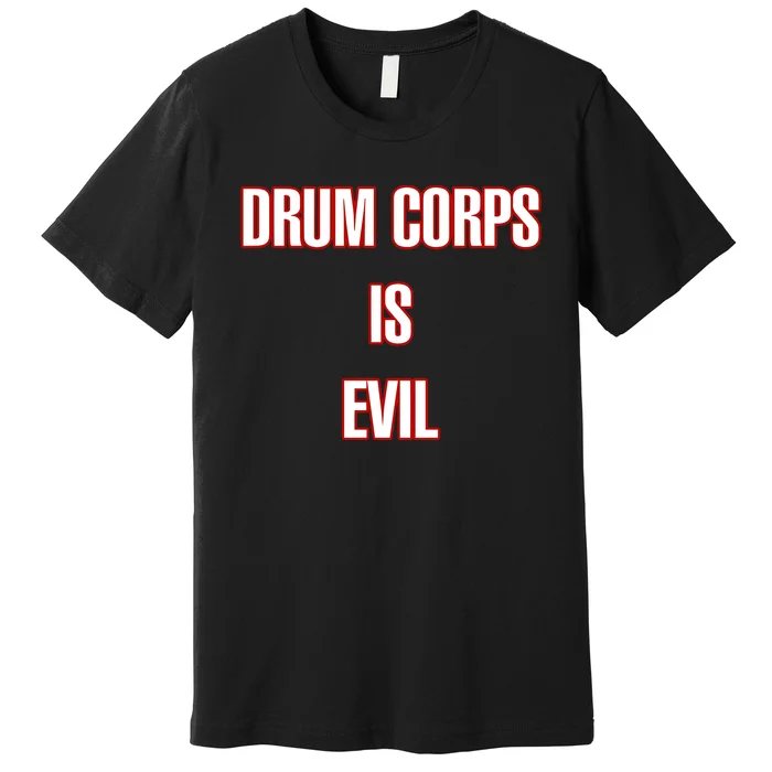 Drumcowoco Drum Corps Is Evil Premium T-Shirt