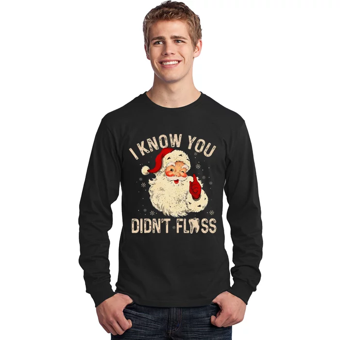 Dentist Dental Christmas Funny Santa I Know You DidnT Floss Long Sleeve Shirt