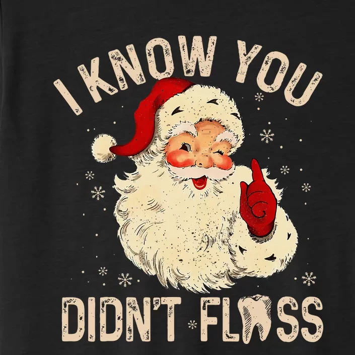 Dentist Dental Christmas Funny Santa I Know You DidnT Floss ChromaSoft Performance T-Shirt