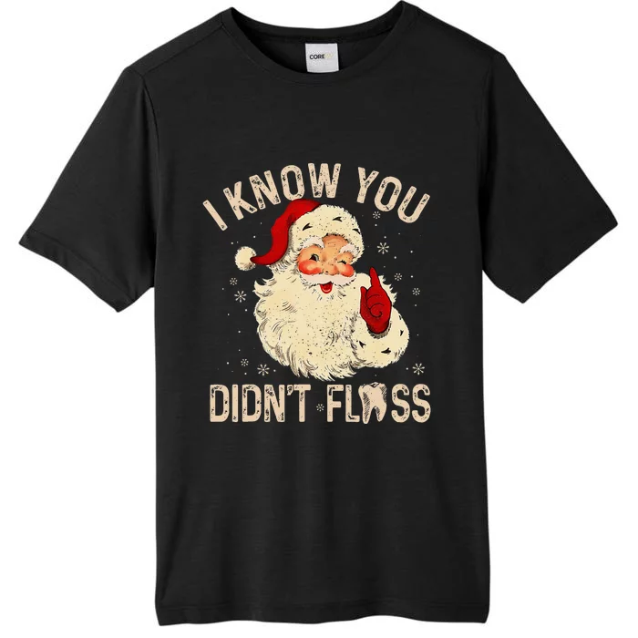 Dentist Dental Christmas Funny Santa I Know You DidnT Floss ChromaSoft Performance T-Shirt