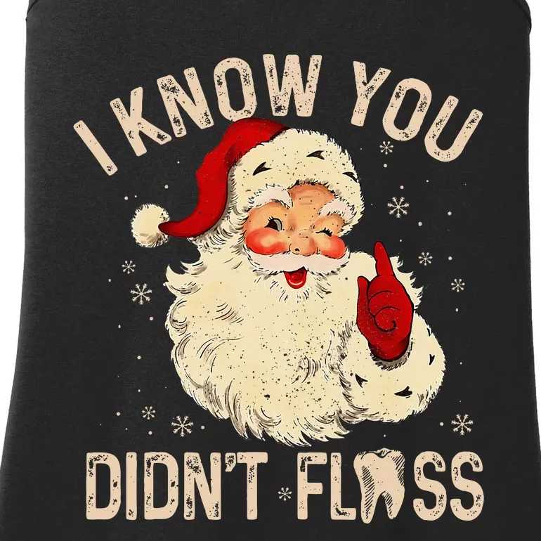 Dentist Dental Christmas Funny Santa I Know You DidnT Floss Ladies Essential Tank