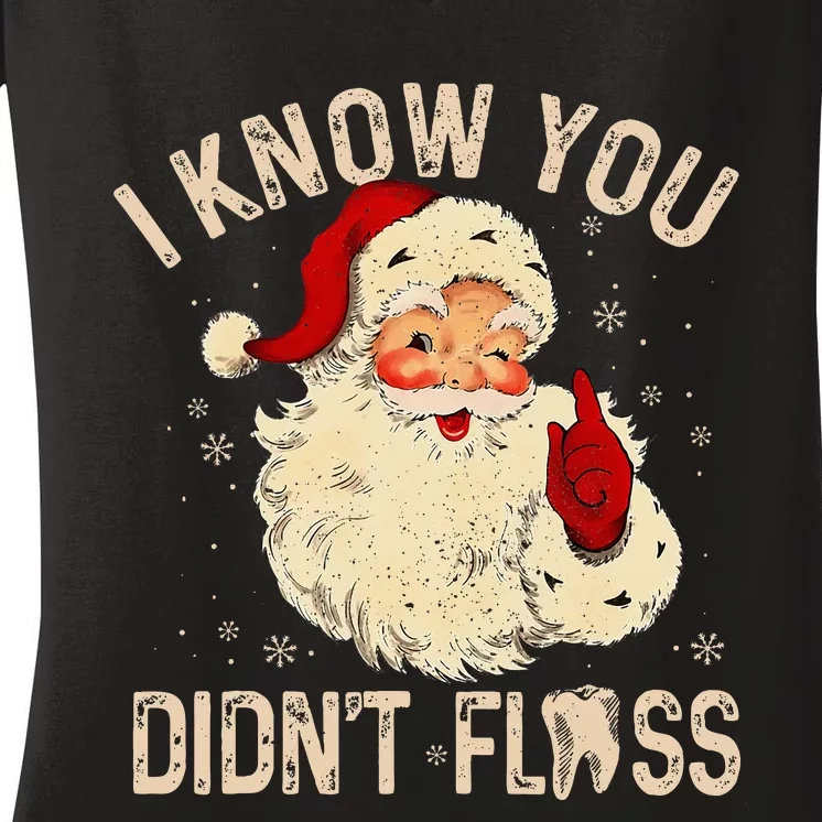 Dentist Dental Christmas Funny Santa I Know You DidnT Floss Women's V-Neck T-Shirt