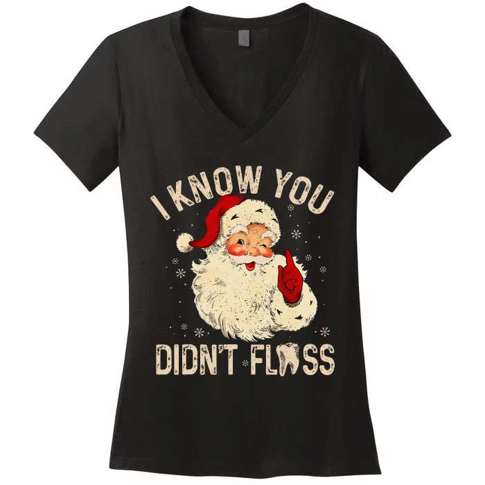 Dentist Dental Christmas Funny Santa I Know You DidnT Floss Women's V-Neck T-Shirt