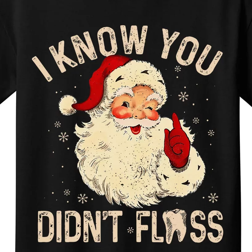 Dentist Dental Christmas Funny Santa I Know You DidnT Floss Kids T-Shirt