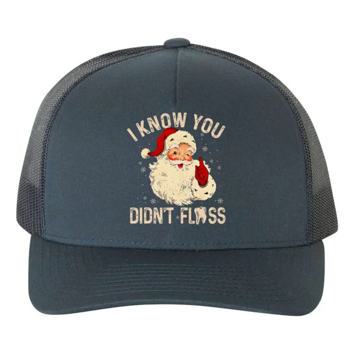 Dentist Dental Christmas Funny Santa I Know You Didn't Floss Yupoong Adult 5-Panel Trucker Hat