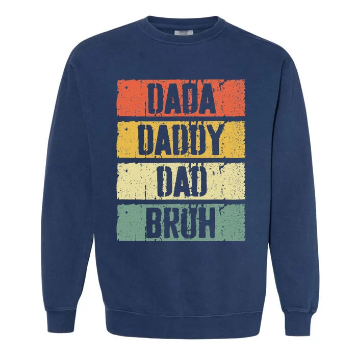 Dada Daddy Dad Bruh FatherS Day Garment-Dyed Sweatshirt