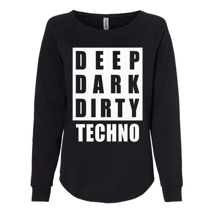 Deep Dark Dirty Techno Clubbing Festival DJ EDM Womens California Wash Sweatshirt