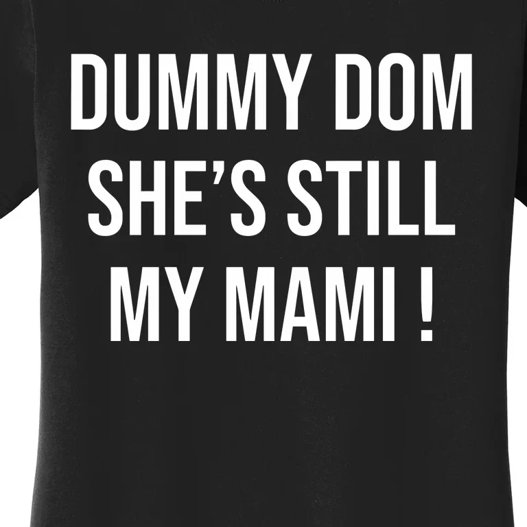 Dominik Dummy Dom SheS Still My Mami Women's T-Shirt