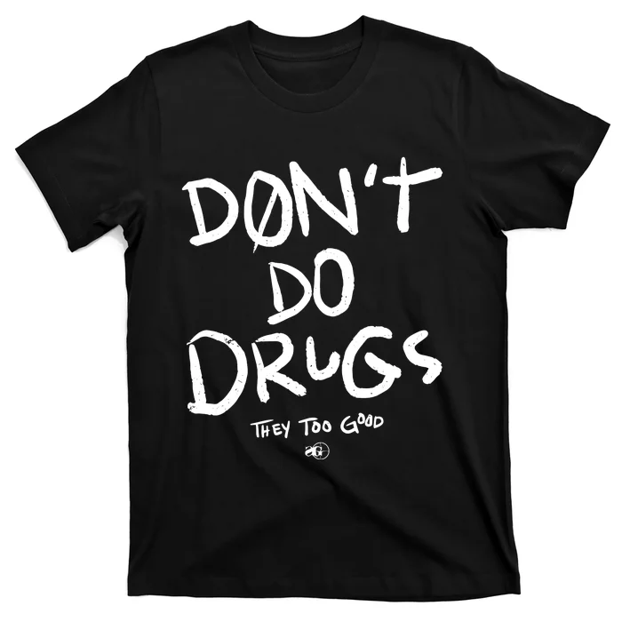 DonT Do Drugs They Too Good T-Shirt