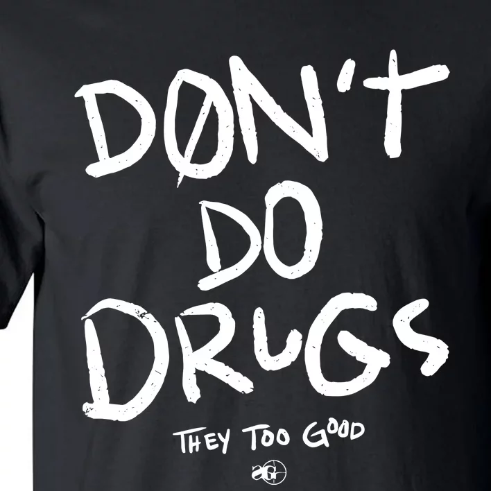 DonT Do Drugs They Too Good Tall T-Shirt