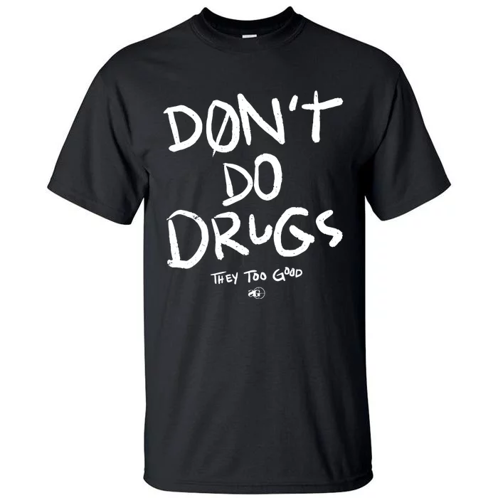 DonT Do Drugs They Too Good Tall T-Shirt