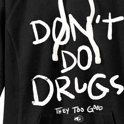 DonT Do Drugs They Too Good Women's Fleece Hoodie