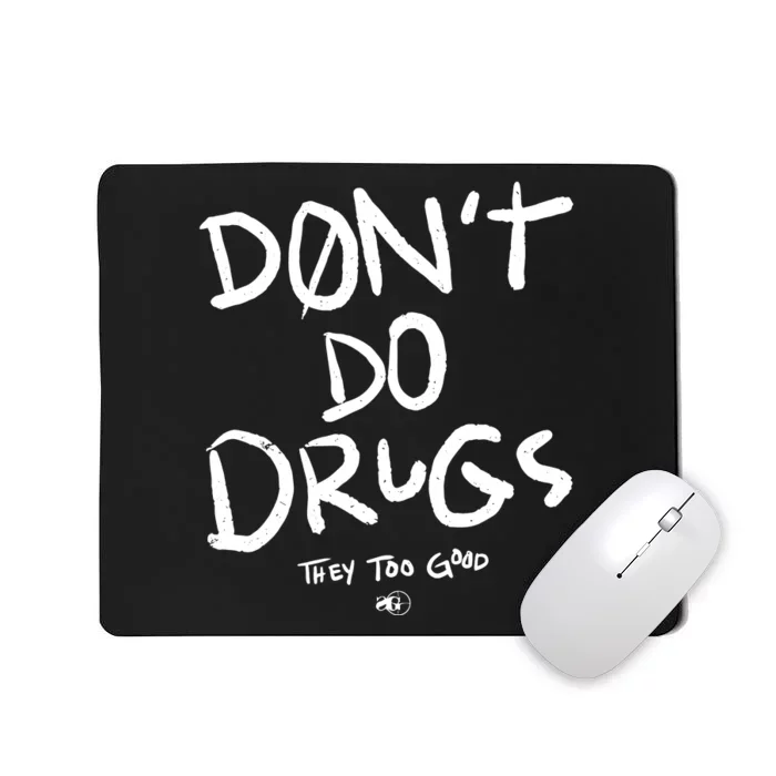 DonT Do Drugs They Too Good Mousepad