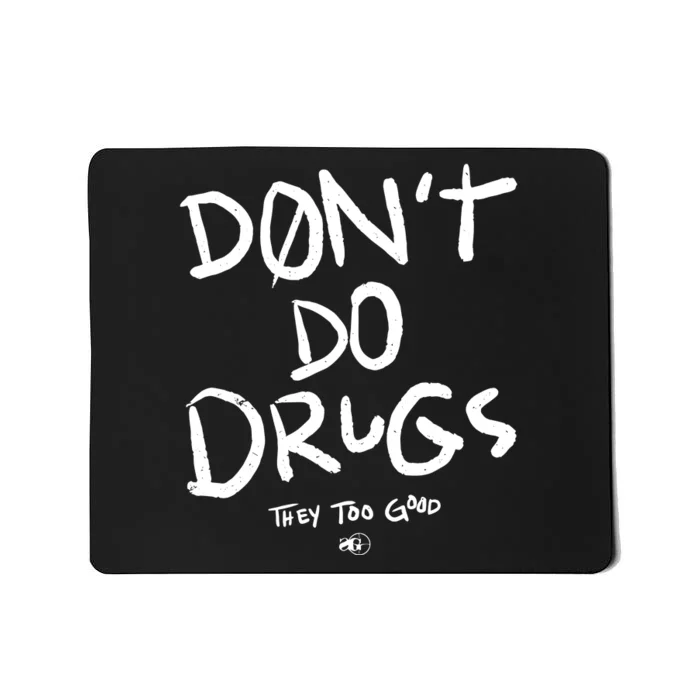 DonT Do Drugs They Too Good Mousepad