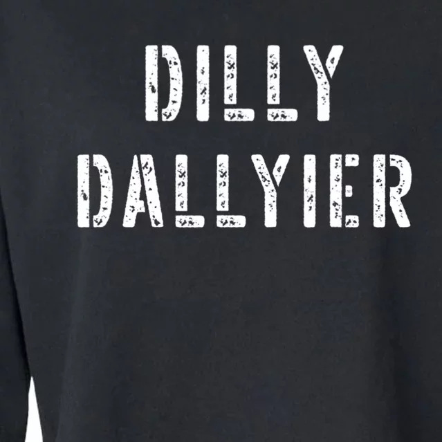 Dilly Dallier Dally Slow Moving Late Slacking Person Saying Cropped Pullover Crew