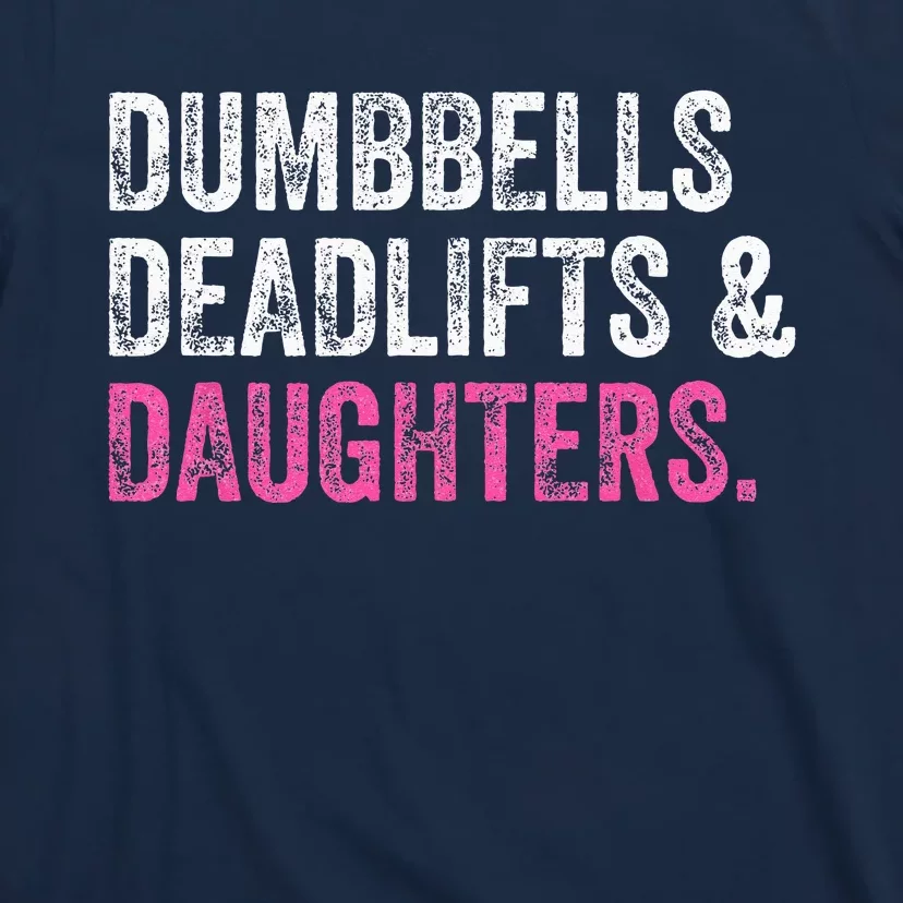 Dumbbells Deadlifts Daughters Funny Gym Workout Fathers Day T-Shirt