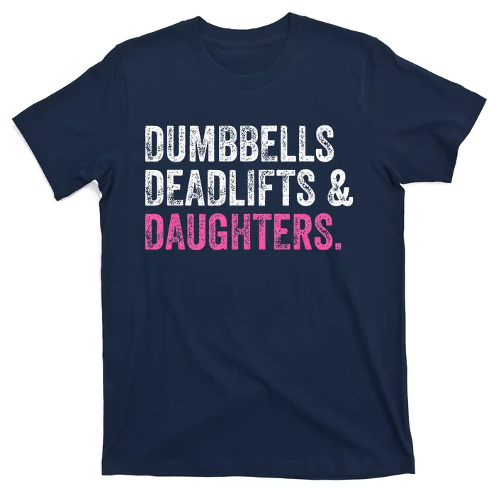 Dumbbells Deadlifts Daughters Funny Gym Workout Fathers Day T-Shirt