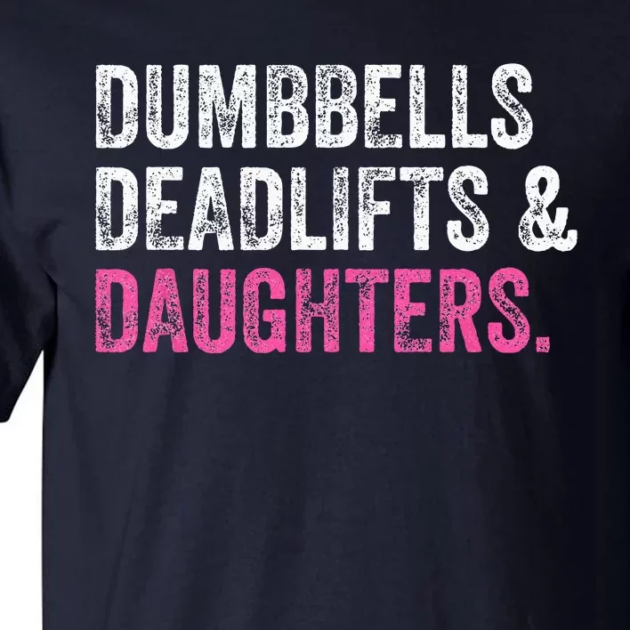 Dumbbells Deadlifts Daughters Funny Gym Workout Fathers Day Tall T-Shirt