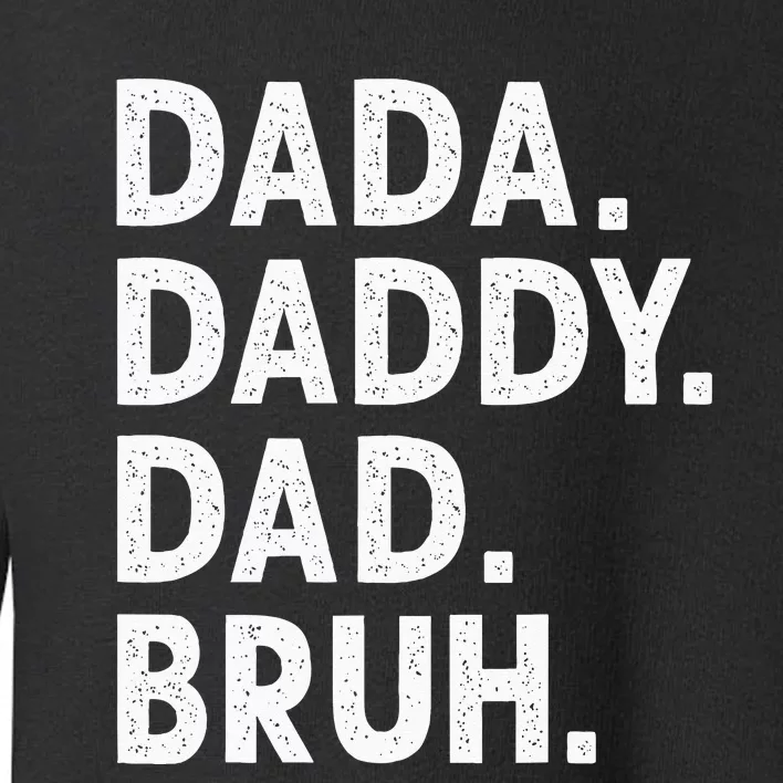 Dada Daddy Dad Bruh Funny Fathers Day Gift Toddler Sweatshirt