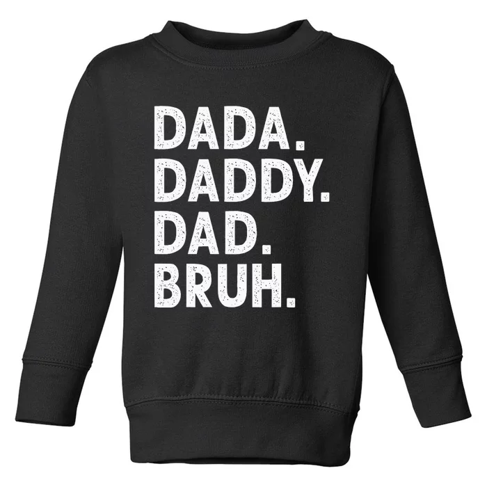 Dada Daddy Dad Bruh Funny Fathers Day Gift Toddler Sweatshirt