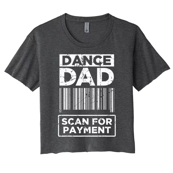 Dance Dad Distressed Scan For Payment Parents Women's Crop Top Tee