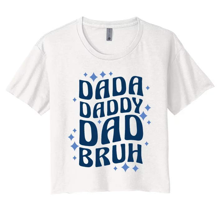 Dada Daddy Dad Bruh Fathers Day Groovy Funny Father Gifts Women's Crop Top Tee