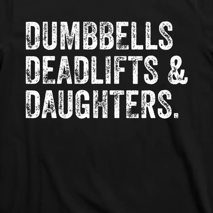 Dumbbells Deadlifts Daughters Funny Gym Workout Fathers Day T-Shirt