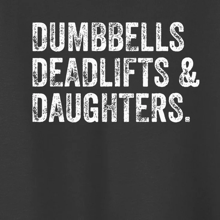 Dumbbells Deadlifts Daughters Funny Gym Workout Fathers Day Toddler T-Shirt