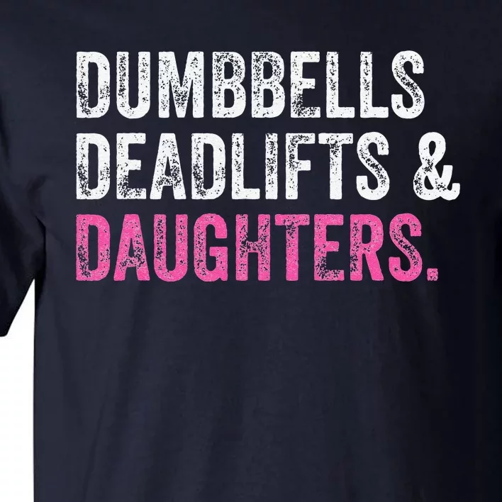 Dumbbells Deadlifts Daughters Funny Gym Workout Fathers Day Tall T-Shirt