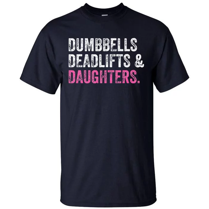 Dumbbells Deadlifts Daughters Funny Gym Workout Fathers Day Tall T-Shirt