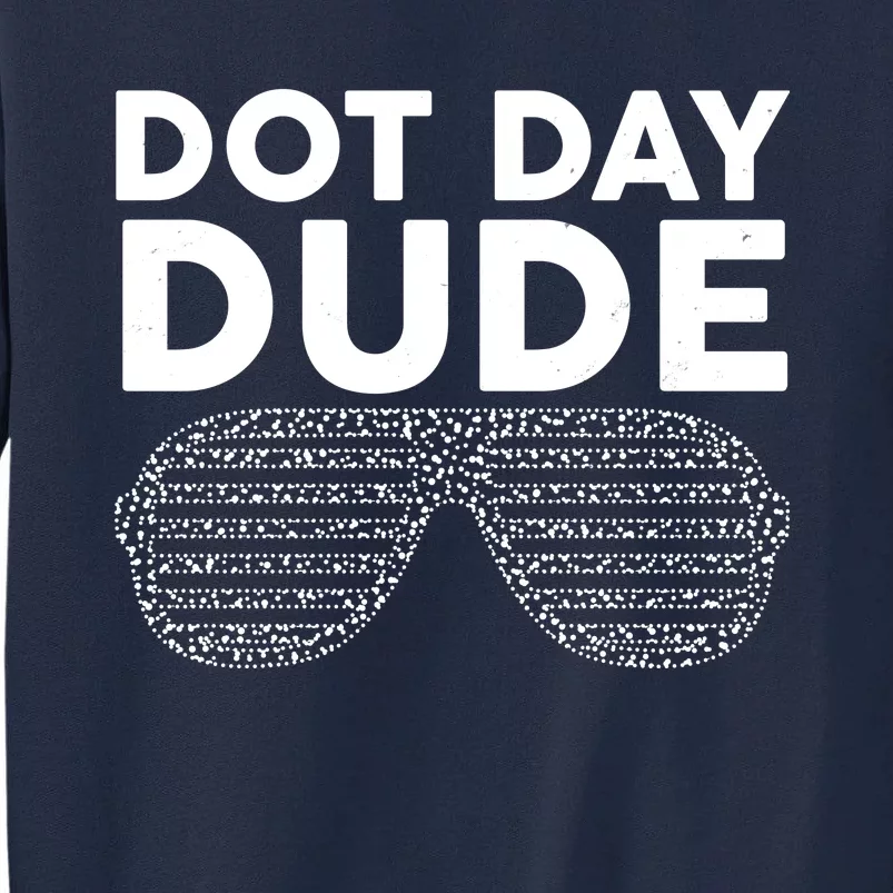 Dot Day Dude Shutter Shades Sunglasses Tall Sweatshirt