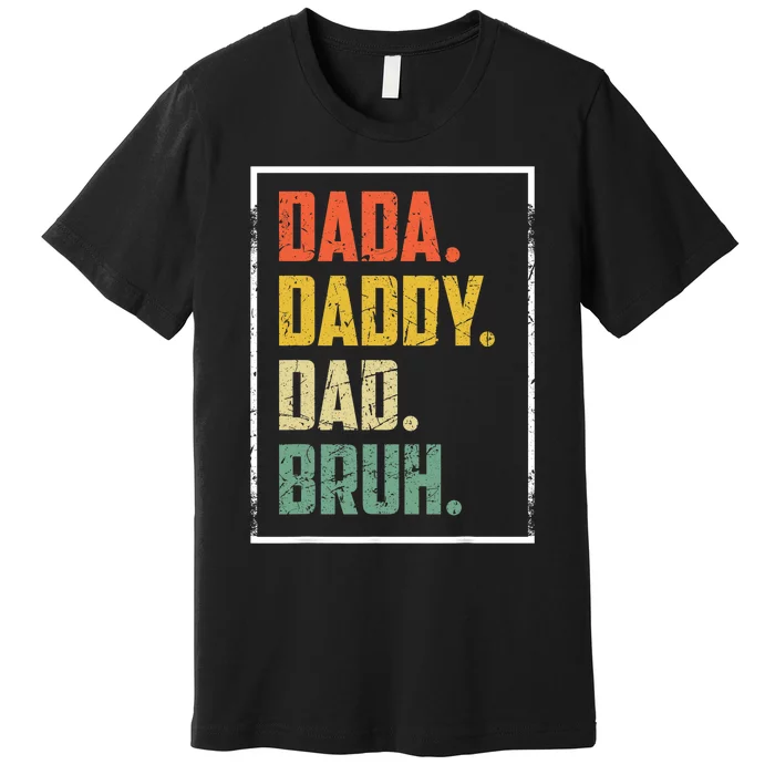 Dada Daddy Dad Father Bruh Funny Fathers Day Vintage Design Premium T-Shirt