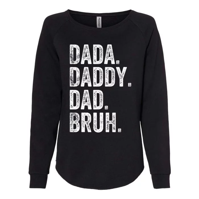 Dada Daddy Dad Bruh Fathers Day Funny Womens California Wash Sweatshirt