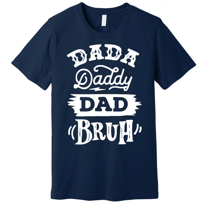 Dada Daddy Dad Bruh Fathers Day Vintage Funny Father Premium T-Shirt