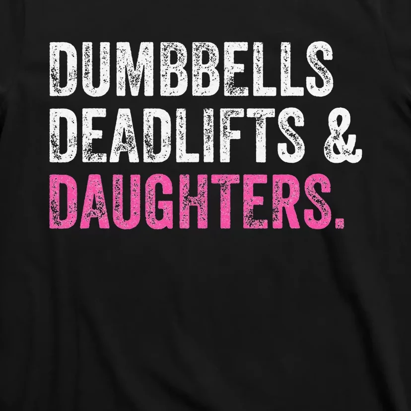 Dumbbells Deadlifts Daughters Funny Gym Workout Father's Day T-Shirt