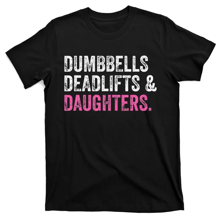 Dumbbells Deadlifts Daughters Funny Gym Workout Father's Day T-Shirt