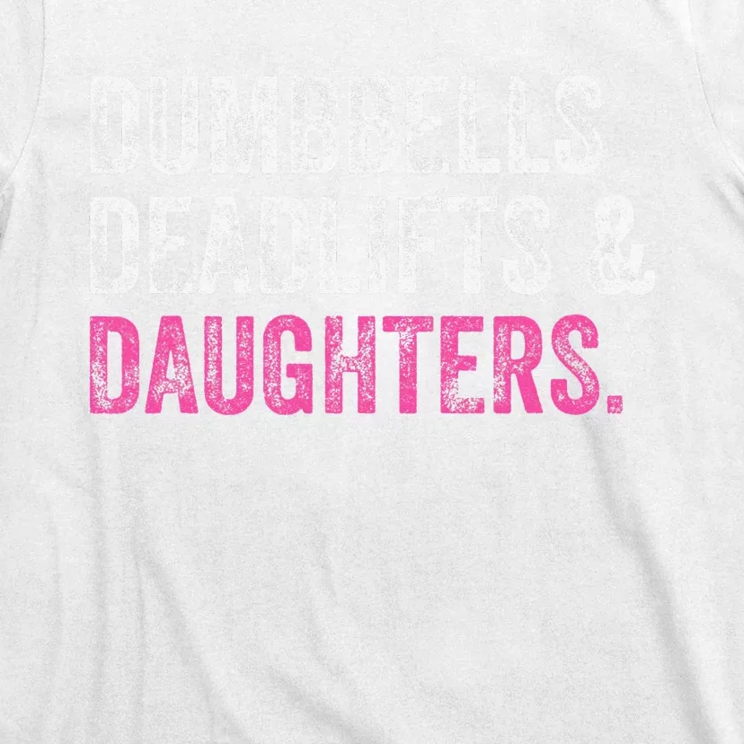 Dumbbells Deadlifts Daughters Funny Gym Workout Father's Day T-Shirt