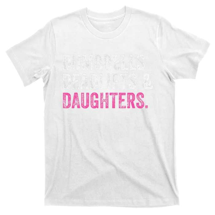 Dumbbells Deadlifts Daughters Funny Gym Workout Father's Day T-Shirt