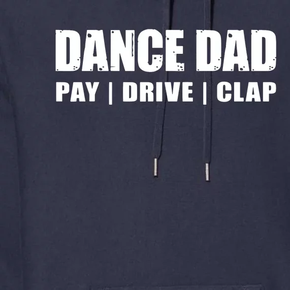 DANCE DAD Dancing Recital Pay Drive Clap Funny Quote Premium Hoodie