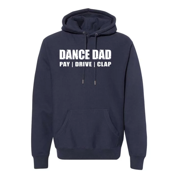 DANCE DAD Dancing Recital Pay Drive Clap Funny Quote Premium Hoodie