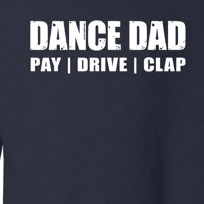 DANCE DAD Dancing Recital Pay Drive Clap Funny Quote Toddler Sweatshirt