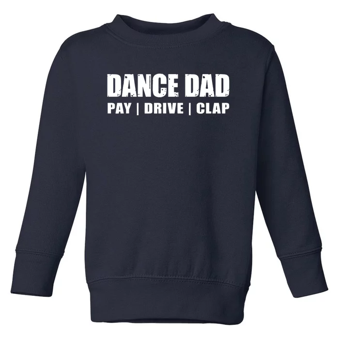 DANCE DAD Dancing Recital Pay Drive Clap Funny Quote Toddler Sweatshirt